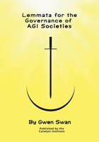 Lemmata for the Governance of AGI Societies: Balancing Human Values and Intelligent Autonomy (Volume 1.) 103707372X Book Cover