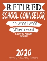 Retired School Counselor - I do What i Want When I Want 2020 Planner: High Performance Weekly Monthly Planner To Track Your Hourly Daily Weekly ... Agenda Calendar 2020 for List, Trackers, Not 1658231570 Book Cover