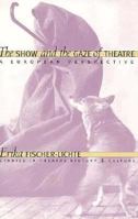 The Show and the Gaze of Theatre: A European Perspective (Studies Theatre Hist & Culture) 0877456089 Book Cover