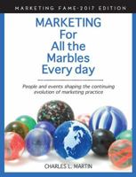 Marketing For All the Marbles Every day: People and events shaping the continuing evolution of marketing practice 099812270X Book Cover