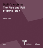Stalin's Architect: The Rise and Fall of Boris Iofan 3869228083 Book Cover