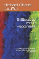 8 Steps to More Happiness: 8 Scientifically Proven Methods to Even More Well-being and Happiness B08977FLN4 Book Cover