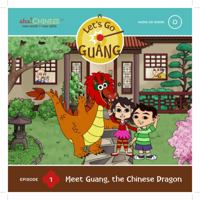 Let's Go Guang! Chinese for Children: Meet Guang, the Chinese Dragon, Vol. 1 0982820615 Book Cover