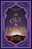 Of Sky & Embers: An Adult Fantasy Romance (The Divine Tapestry, Book 2): An Adult Fantasy Romance (The Divine Tapestry Series, Book 2) 0645794880 Book Cover