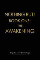 Nothing But! Book One: The Awakening 1848973403 Book Cover
