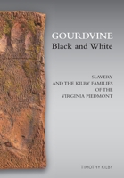 Gourdvine Black and White: Slavery and the Kilby Families of the Virginia Piedmont 1736374818 Book Cover