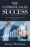 The Ultimate Sales Success: A List of the Ethical and Practical Techniques of Top Salespeople. 1982293292 Book Cover