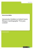 Literarisches Erz�hlen in Gabriel Garc�a M�rquez' Autobiographie Vivir para contarla 3640642449 Book Cover