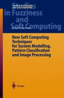 New Soft Computing Techniques for System Modeling, Pattern Classification and Image Processing (Studies in Fuzziness and Soft Computing) 3642058205 Book Cover