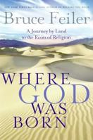 Where God Was Born: A Daring Adventure Through the Bible's Greatest Stories