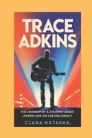 TRACE ADKINS: The Journey of a Country Music Legend and His Lasting Impact" B0F4R4JG97 Book Cover