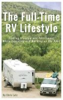 The Full-Time RV Lifestyle: Finding Freedom and Fulfillment While Traveling and Working on the Road 1724679430 Book Cover