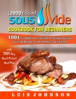 Sous Vide Cookbook for Beginners: 1001 Incredible Irresistible Amazingly Delicious Sous Vide Recipes for Healthy Cook’s Kitchen with 1001-Day Hand-Picked Meal Plan (2020 Edition) B0875WSZZF Book Cover