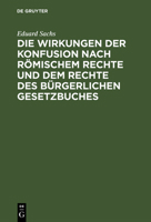 Die Wirkungen Der Konfusion Nach R�mischem Rechte Und Dem Rechte Des B�rgerlichen Gesetzbuches 3111156087 Book Cover