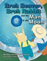 Bruh Beaver, Bruh Rabbit and the Man in the Moon 1469166429 Book Cover