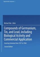 Compounds of Germanium, Tin, and Lead, including Biological Activity and Commercial Application: Covering the Literature from 1937 to 1964 3642518915 Book Cover