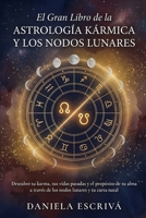 El Gran libro de la Astrología Kármica y los Nodos Lunares: Descubre tu karma, tus vidas pasadas y el propósito de tu alma a través de los nodos lunares y tu carta natal (Spanish Edition) B0H3Z51LFJ Book Cover
