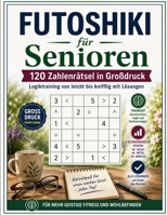 Futoshiki für Senioren: 120 Zahlenrätsel in Großdruck – Logiktraining von leicht bis knifflig mit Lösungen (Die große Rätselzeit) (German Edition) B0HG9Y3HYV Book Cover