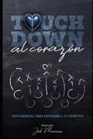 Touchdown al corazón: Guía esencial para entender a tu fanático (Spanish Edition) B0DVKS4J2C Book Cover