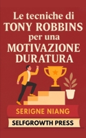 Le tecniche di Tony Robbins per una motivazione duratura (Italian Edition) B0FP2PDJHF Book Cover