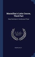 Macmillan's Latin course, third part: Easy exercises in continuous prose 1018582088 Book Cover