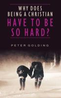 Why Does Being a Christian Have to Be So Hard?: Studies in Hebrews 12:1-13 085234578X Book Cover