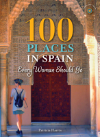 100 Places in Spain Every Woman Should Go 1609521196 Book Cover