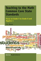Teaching to the Math Common Core State Standards: Focus on Grade 5 to Grade 8 and Algebra 1 946209960X Book Cover