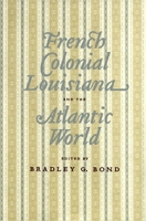 French Colonial Louisiana And The Atlantic World 0807130354 Book Cover