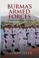 Burma's Armed Forces: Power Without Glory 1910736775 Book Cover
