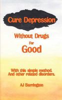 Cure Depression Without Drugs for Good 1909878227 Book Cover