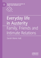 Everyday Life in Austerity: Family, Friends and Intimate Relations (Palgrave Macmillan Studies in Family and Intimate Life) 3030170969 Book Cover