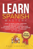 Learn Spanish Mastery: Vol. 1 + Vol. Car 2. How To Speak A New Language In Less Than 21 Days. Grammar Lessons, Conversations & Dialogues, Short Stories, 1001 Common Phrases & Words, Vocabulary. B08BWD612Y Book Cover