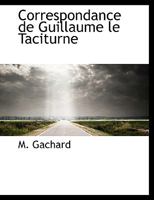 Correspondance de Guillaume le Taciturne 1140403575 Book Cover