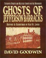 Ghosts of Jefferson Barracks: History & Hauntings of Old St. Louis 1892523191 Book Cover