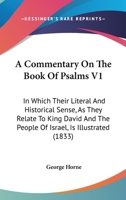 A Commentary On The Book Of Psalms V1: In Which Their Literal And Historical Sense, As They Relate To King David And The People Of Israel, Is Illustrated 1436721660 Book Cover