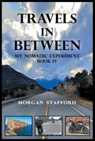 TRAVELS IN BETWEEN: MY NOMADIC EXPERIMENT BOOK IV B0F9P52X84 Book Cover
