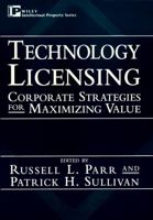 Technology Licensing: Corporate Strategies for Maximizing Value 0471130818 Book Cover