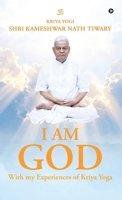 I am God, with My Experiences of Kriya Yoga B0H72L726W Book Cover