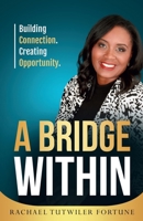 Bridge Within : How to Build Bridges and Get People to Work Together 1969826606 Book Cover