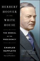 Herbert Hoover in the White House: The Ordeal of the Presidency 1451648685 Book Cover