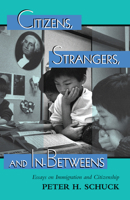 Citizens, Strangers, and In-Betweens: Essays on Immigration and Citizenship 0367098601 Book Cover