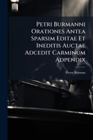 Petri Burmanni Orationes Antea Sparsim Editae Et Ineditis Auctae Adcedit Carminum Adpendix 1245402048 Book Cover