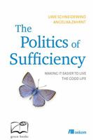 The Politics of Sufficiency: Making it easier to live the Good Life 0857843915 Book Cover