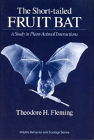 The Short-Tailed Fruit Bat: A Study in Plant-Animal Interactions (Wildlife Behavior and Ecology series) 0226253287 Book Cover