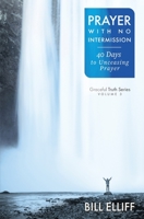 Prayer With No Intermission: 40 Days to Unceasing Prayer 0983116849 Book Cover