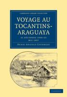 Voyage Au Tocantins Araguaya: 31 Décembre 1896 23 Mai 1897 (Cambridge Library Collection   Linguistics) (French Edition) 124901249X Book Cover