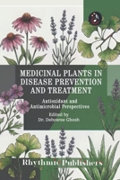 Medicinal Plants in Disease Prevention and Treatment: Antioxidant and Antimicrobial Perspectives B0GS4N6NWL Book Cover