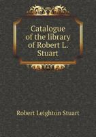Catalogue of the Library of Robert L. Stuart 1346325693 Book Cover
