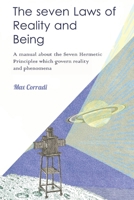The seven Laws of Reality and Being: A practical manual explaining how to realize one's nature of Pure Being and achieve new life conditions and fulfilment 0992730406 Book Cover